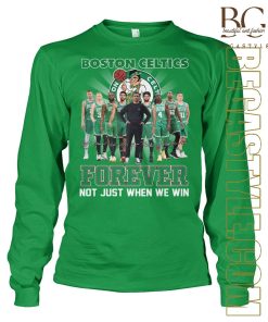 Boston Celtics For Ever Not Just When We Win T-Shirt