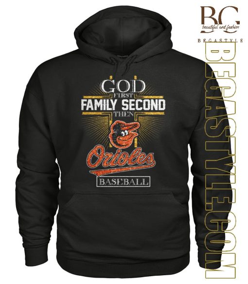 God First Family Second Then Baltimore Orioles Baseball T-Shirt