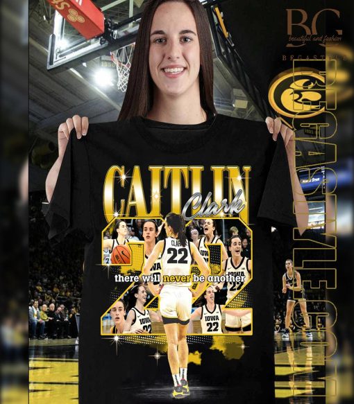 Iowa Women’s Basketball, Caitlin Clark There Will Never Be Another 22 T-SHirt