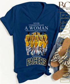 Never Underestimate A Woman Who Understands Basketball And Loves Indiana Pacers T-Shirt