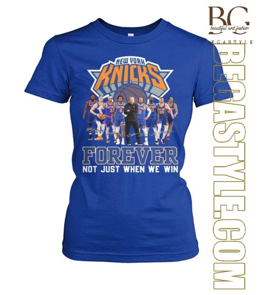 New York Knicks Basketball Fan Forever Loyal Not Just When We Win T-Shirt