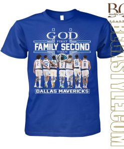 Nice God First Family Second Then Dallas Mavericks T-Shirt