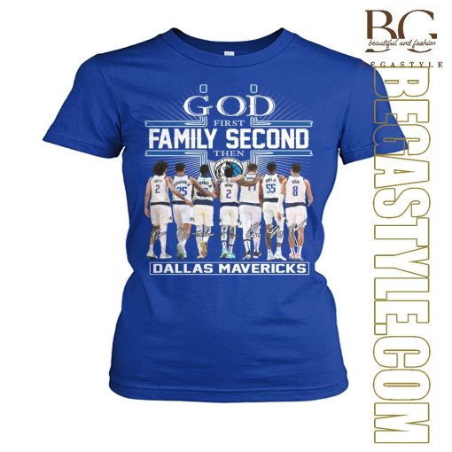 Nice God First Family Second Then Dallas Mavericks T-Shirt