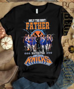 Only Best Father Watch The New York Knicks  T-Shirt