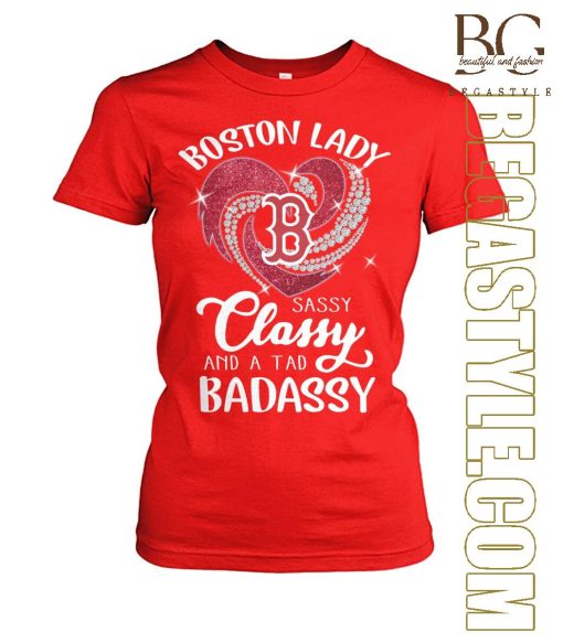 Boston Red Sox Lady Sassy Classy And A Tad Badassy T-Shirt