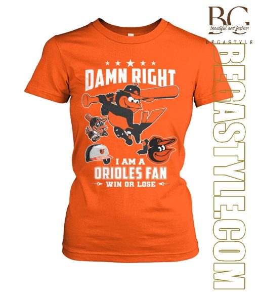 Damn Right I Am A Orioles Fan T-Shirt