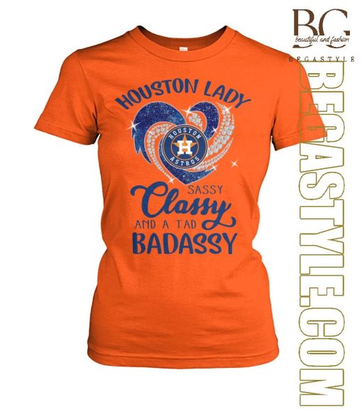 Houston Astros Lady Sassy Classy And A Tad Badassy T-Shirt