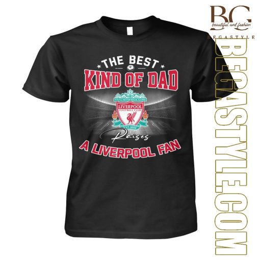 The Best Kind of Dad Raises A Liverpool T-Shirt