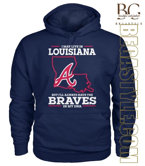 Live In Louisiana But I’Ll Always Have The Braves T-Shirt