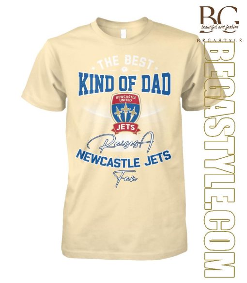 Newcastle Jets The Best Kind Of Dad  T-Shirt