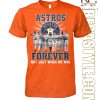 Not Just When We Win Houston Astros Forever T-Shirt