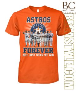 Not Just When We Win Houston Astros Forever T-Shirt