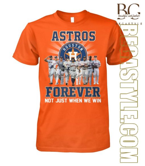 Not Just When We Win Houston Astros Forever T-Shirt