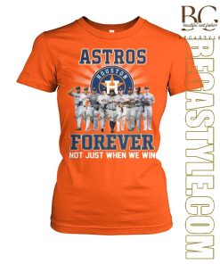 Not Just When We Win Houston Astros Forever T-Shirt