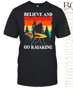 Bigfoot believe and go kayaking T-Shirt