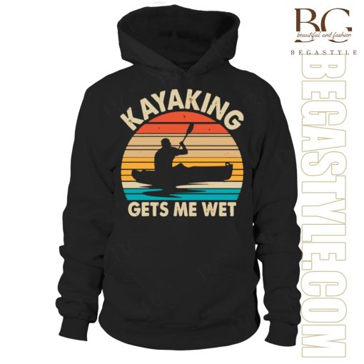 Kayaking Gets Me Wet T-Shirt