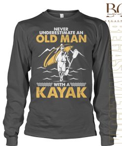 Never Underestimate An Old Man With A Kayak Shirt