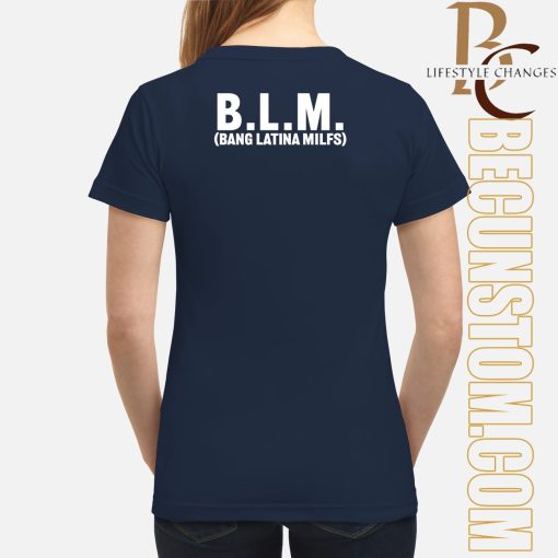 Blm Bang Latina Milfs Shirt