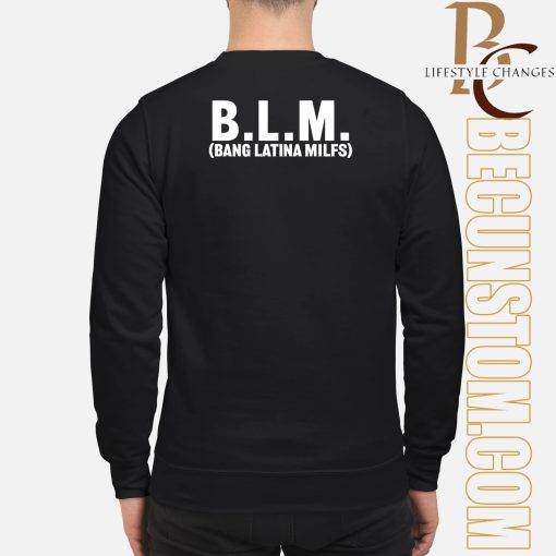 Blm Bang Latina Milfs Shirt