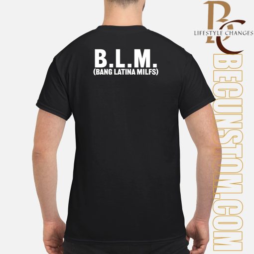 Blm Bang Latina Milfs Shirt