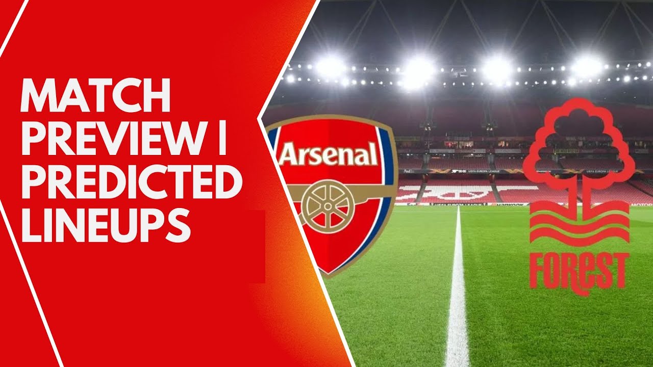Arsenal vs Nottingham Forest Preview Show | Line-ups, Team News & Predictions | Premier League